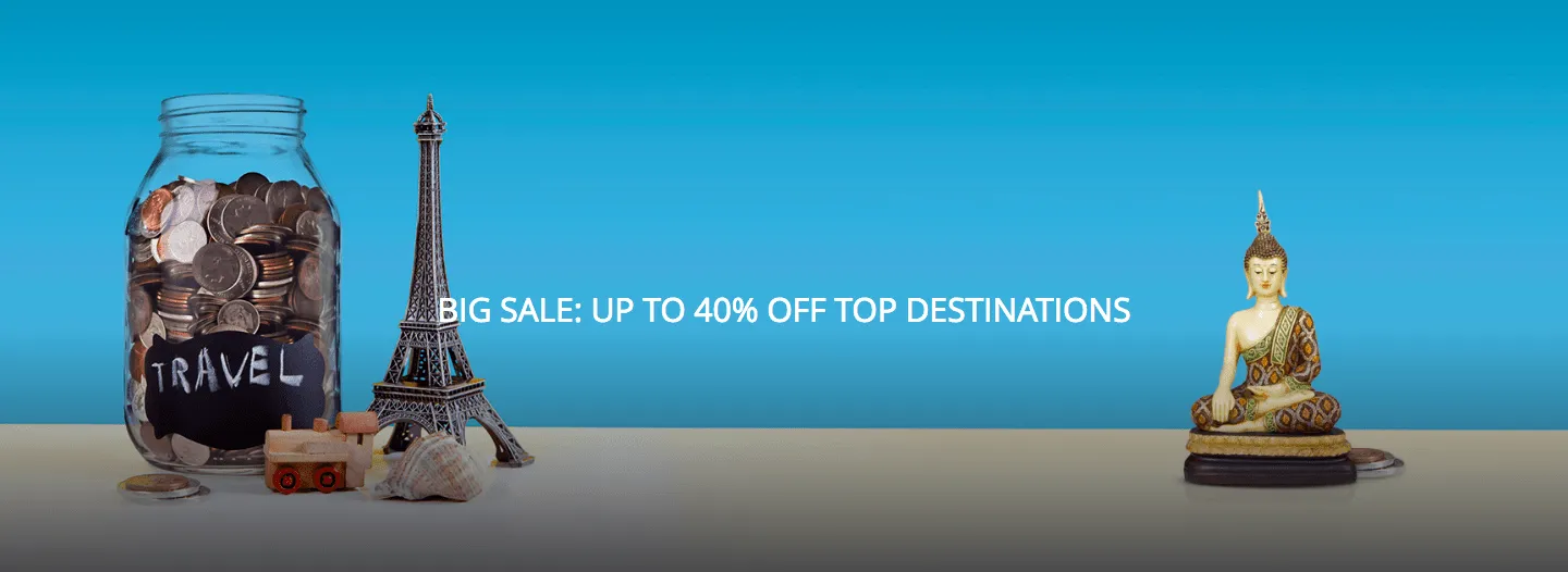 BIG SALE: UP TO 40% OFF TOP DESTINATIONS
